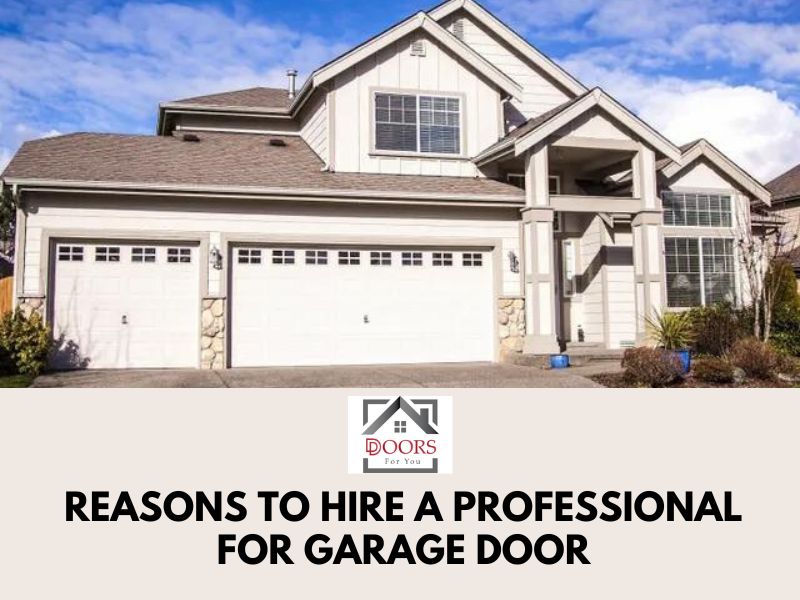 REASONS TO HIRE A PROFESSIONAL FOR GARAGE DOOR